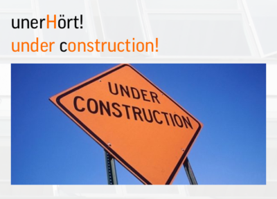 UnerHört! UNDER CONSTRUCTION